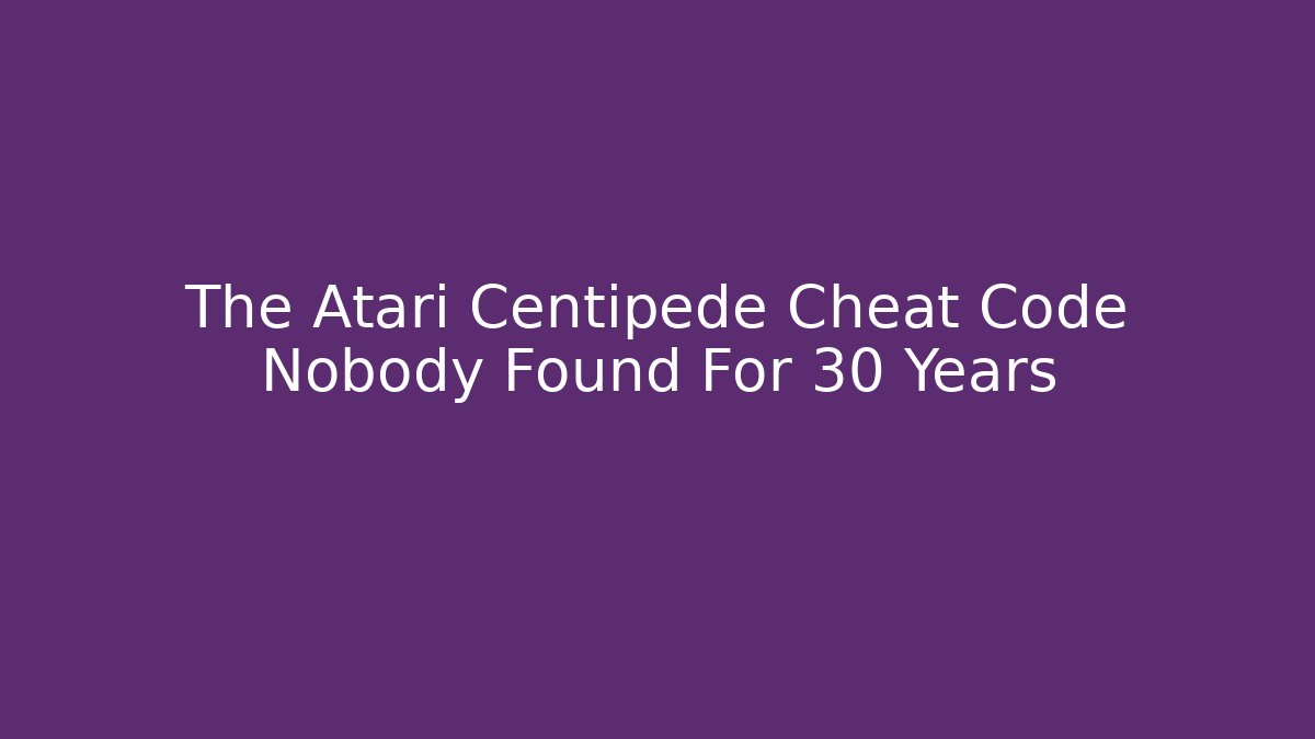 The Atari Centipede Cheat Code Nobody Found For 30 Years