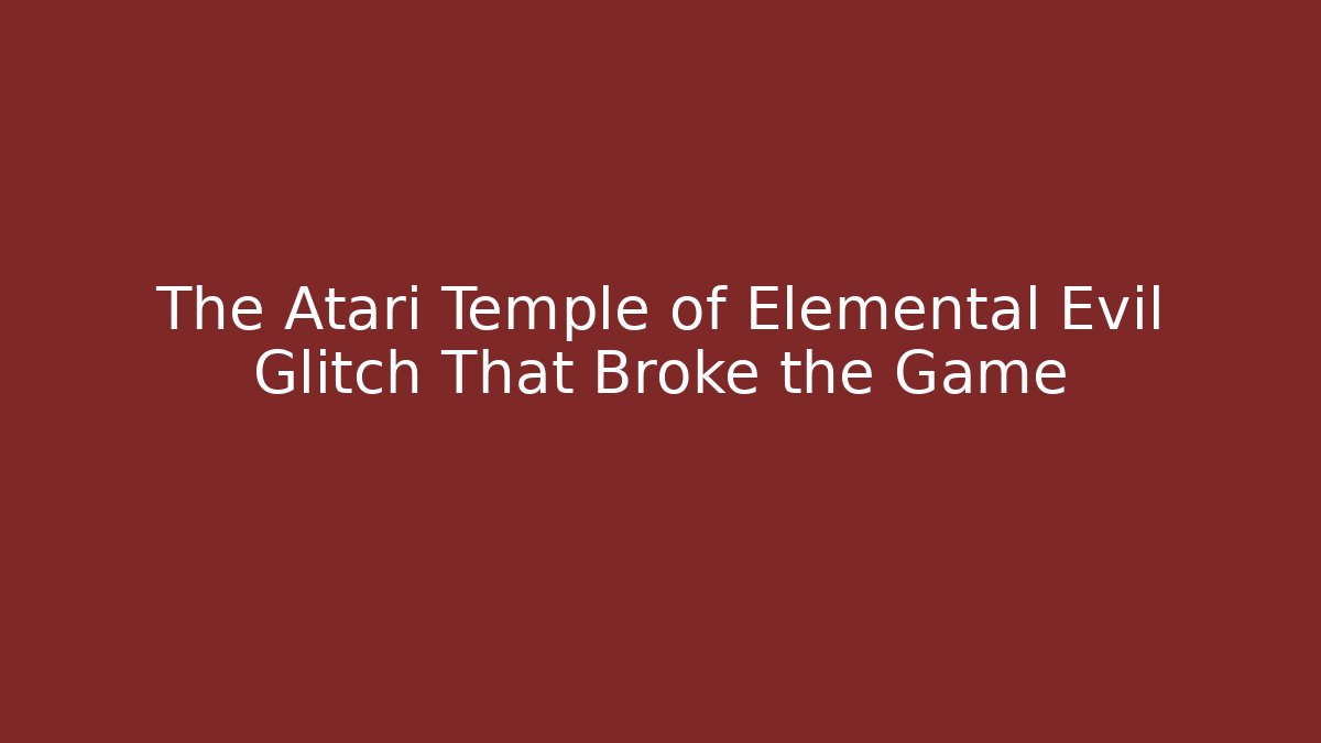 The Atari Temple of Elemental Evil Glitch That Broke the Game