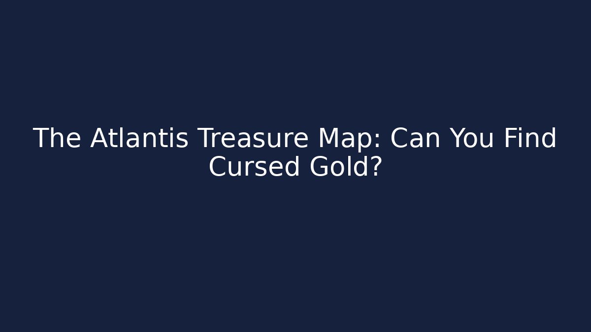 The Atlantis Treasure Map: Can You Find Cursed Gold? - Critter Realm