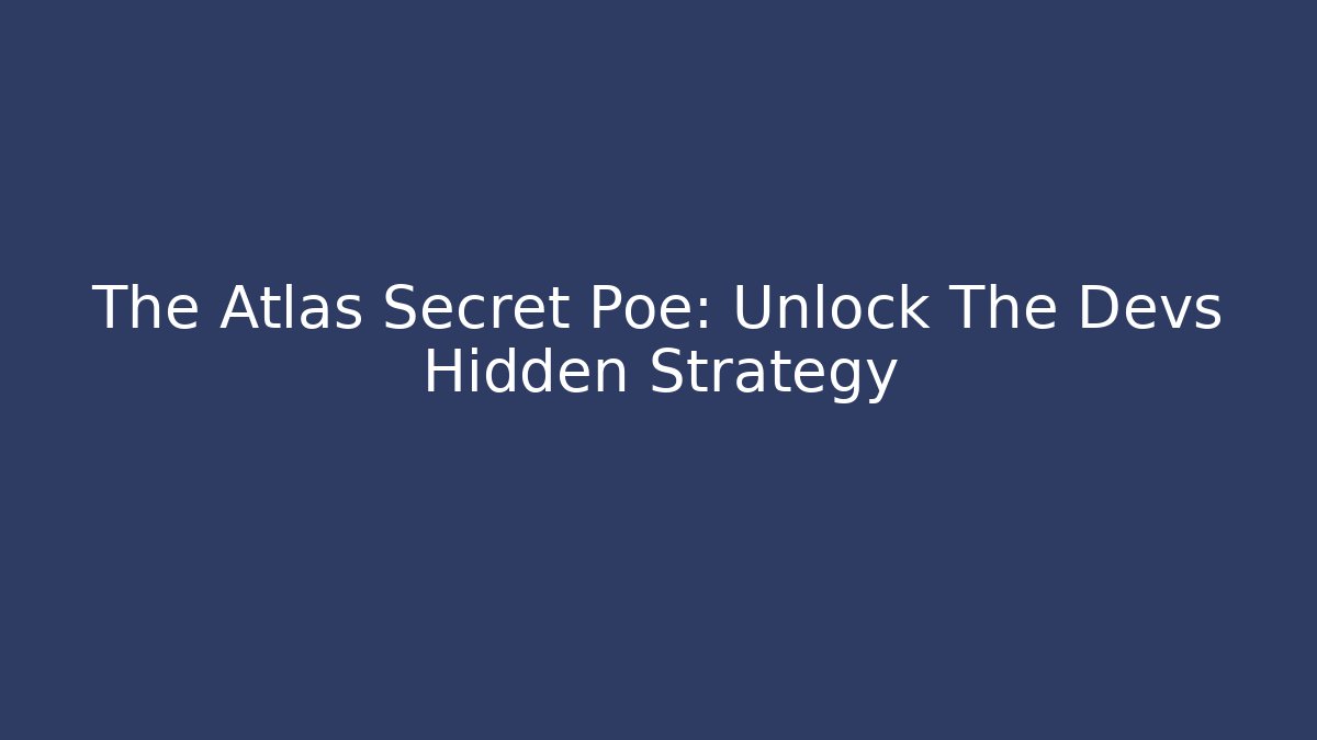 The Atlas Secret Poe: Unlock The Devs Hidden Strategy