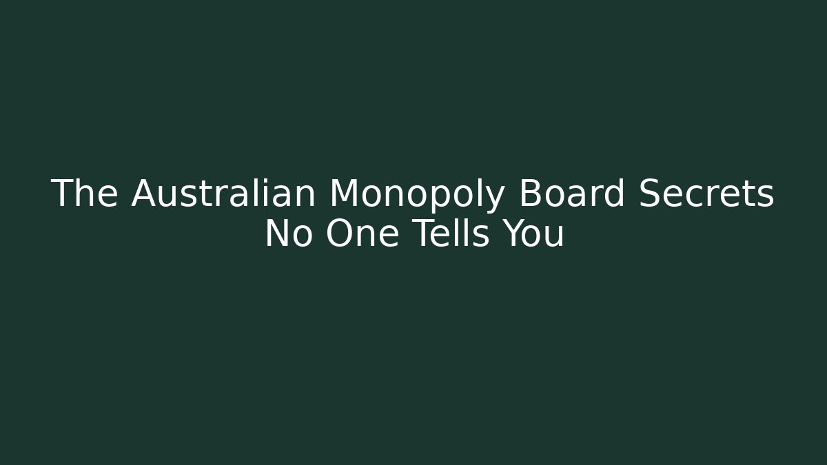 The Australian Monopoly Board Secrets No One Tells You