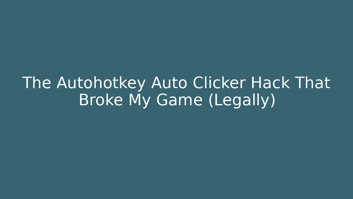 The Autohotkey Auto Clicker Hack That Broke My Game (Legally)