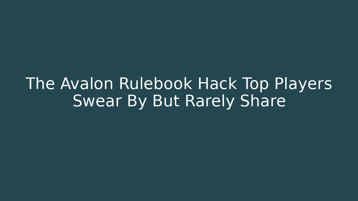 The Avalon Rulebook Hack Top Players Swear By But Rarely Share