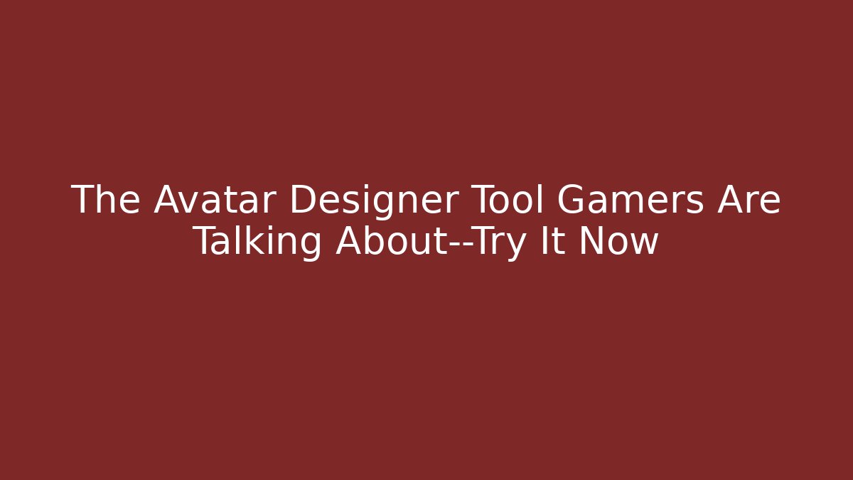 The Avatar Designer Tool Gamers Are Talking About—Try It Now