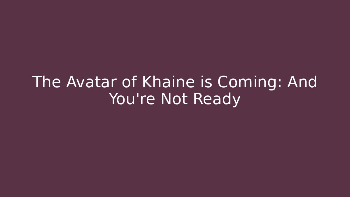 The Avatar of Khaine is Coming: And You're Not Ready