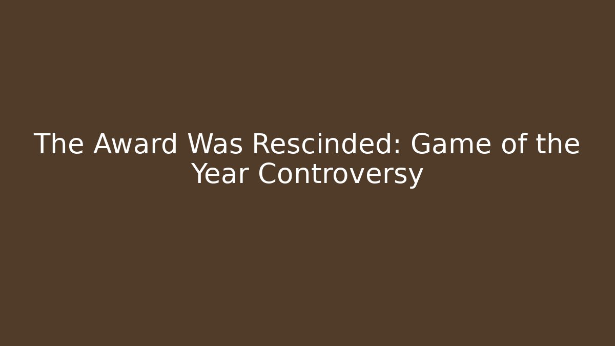 The Award Was Rescinded: Game of the Year Controversy