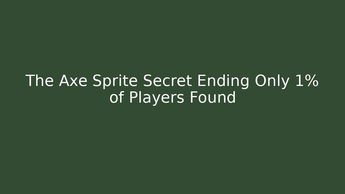 The Axe Sprite Secret Ending Only 1% of Players Found