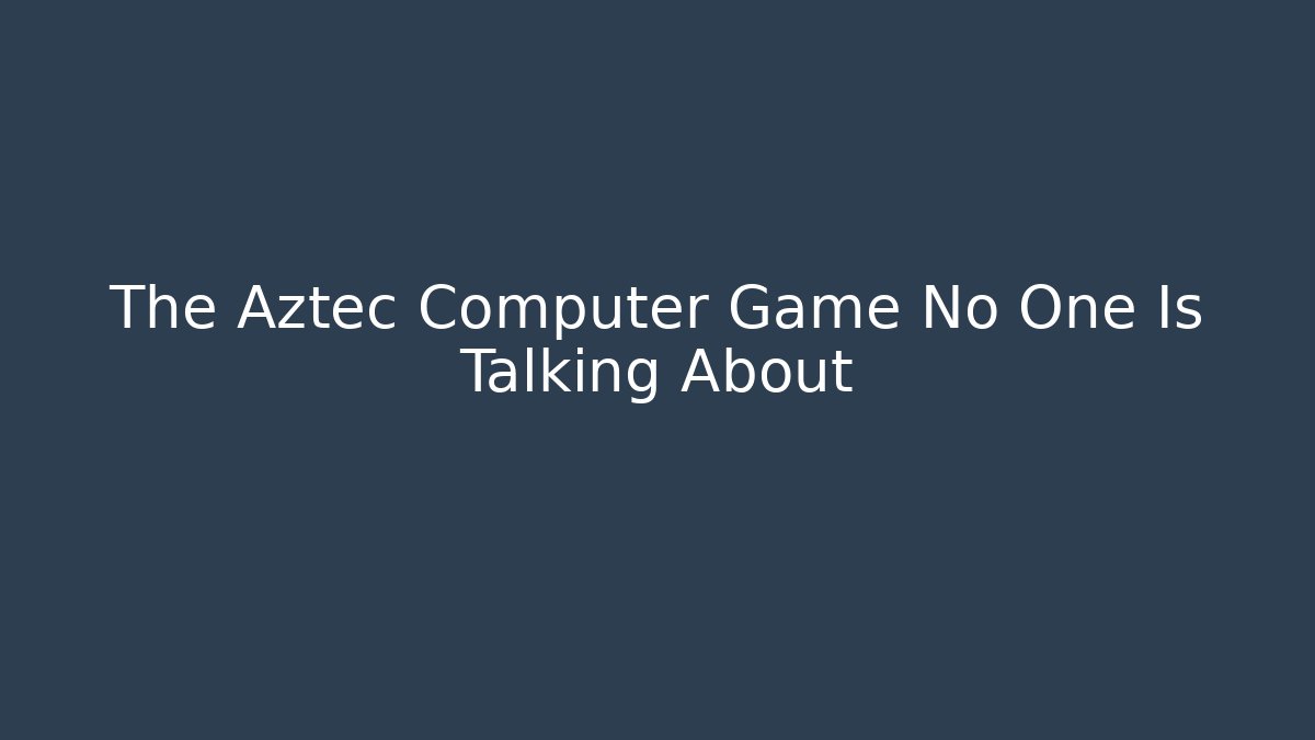 The Aztec Computer Game No One Is Talking About - Critter Realm