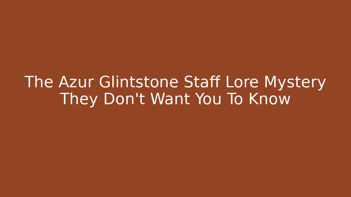 The Azur Glintstone Staff Lore Mystery They Don't Want You To Know