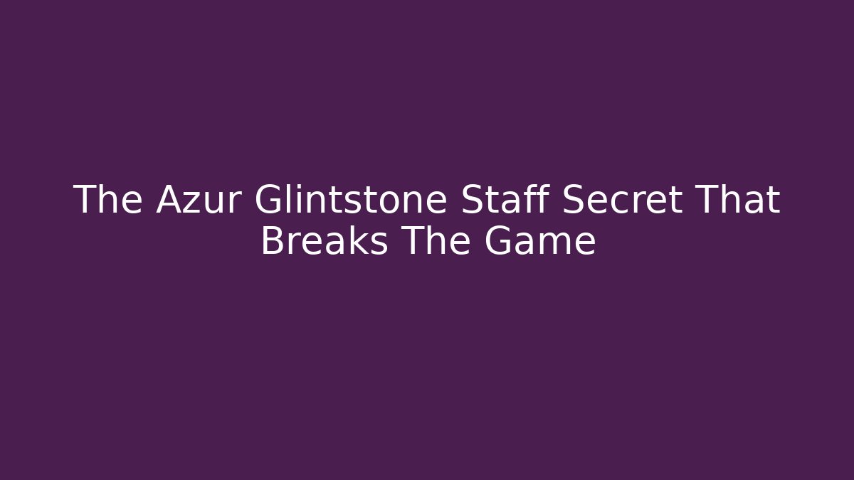 The Azur Glintstone Staff Secret That Breaks The Game