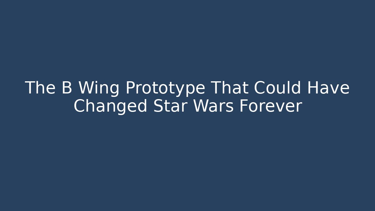 The B Wing Prototype That Could Have Changed Star Wars Forever
