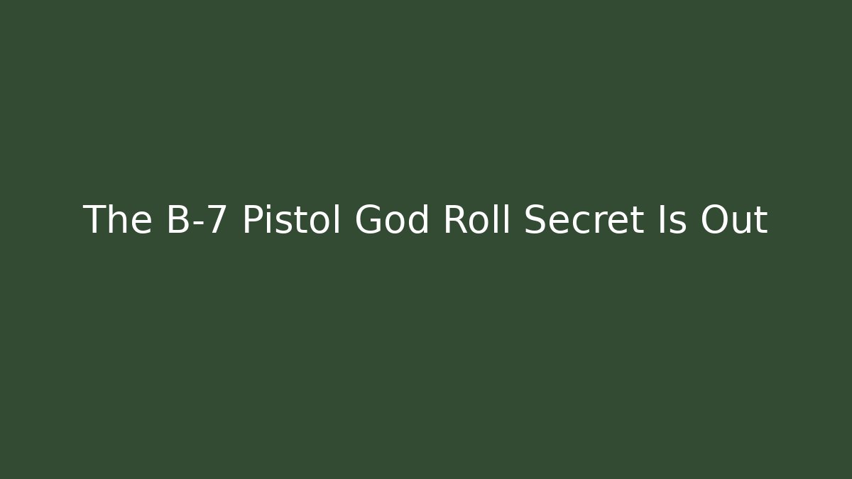 The B-7 Pistol God Roll Secret Is Out