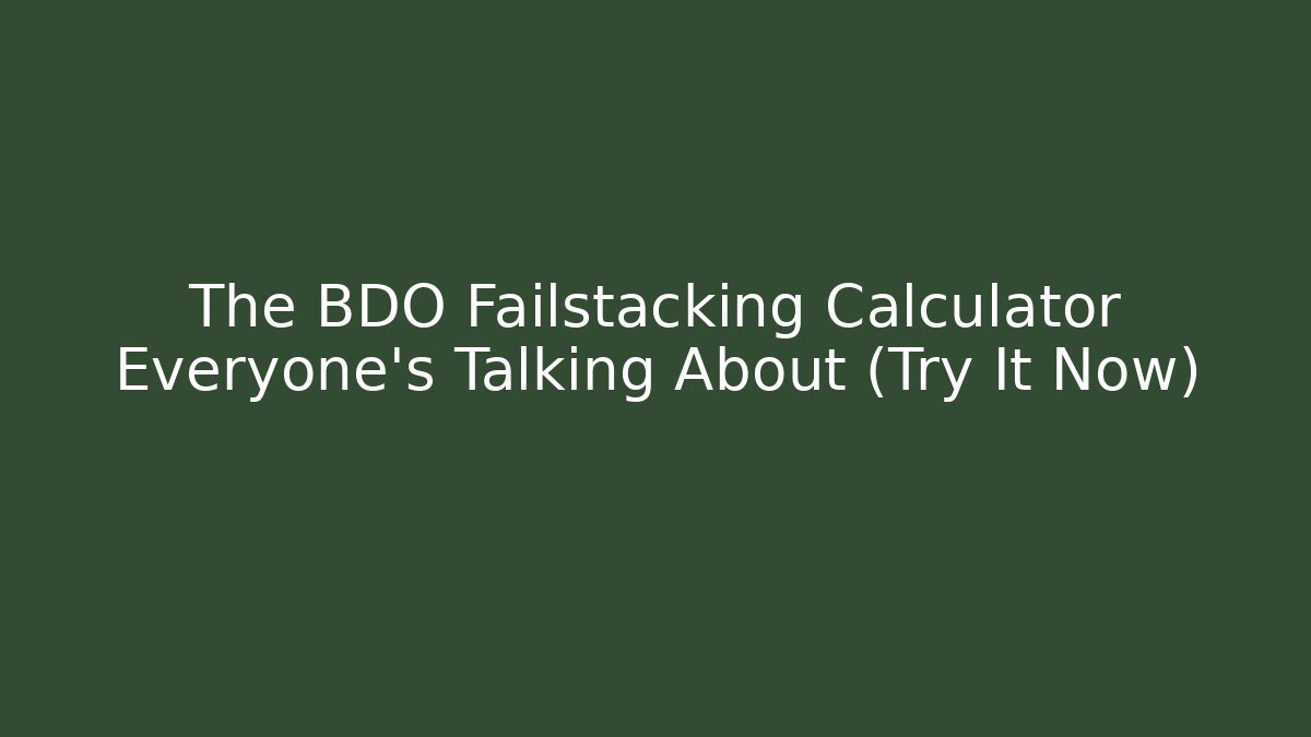 The BDO Failstacking Calculator Everyone’s Talking About (Try It Now) - Critter Realm