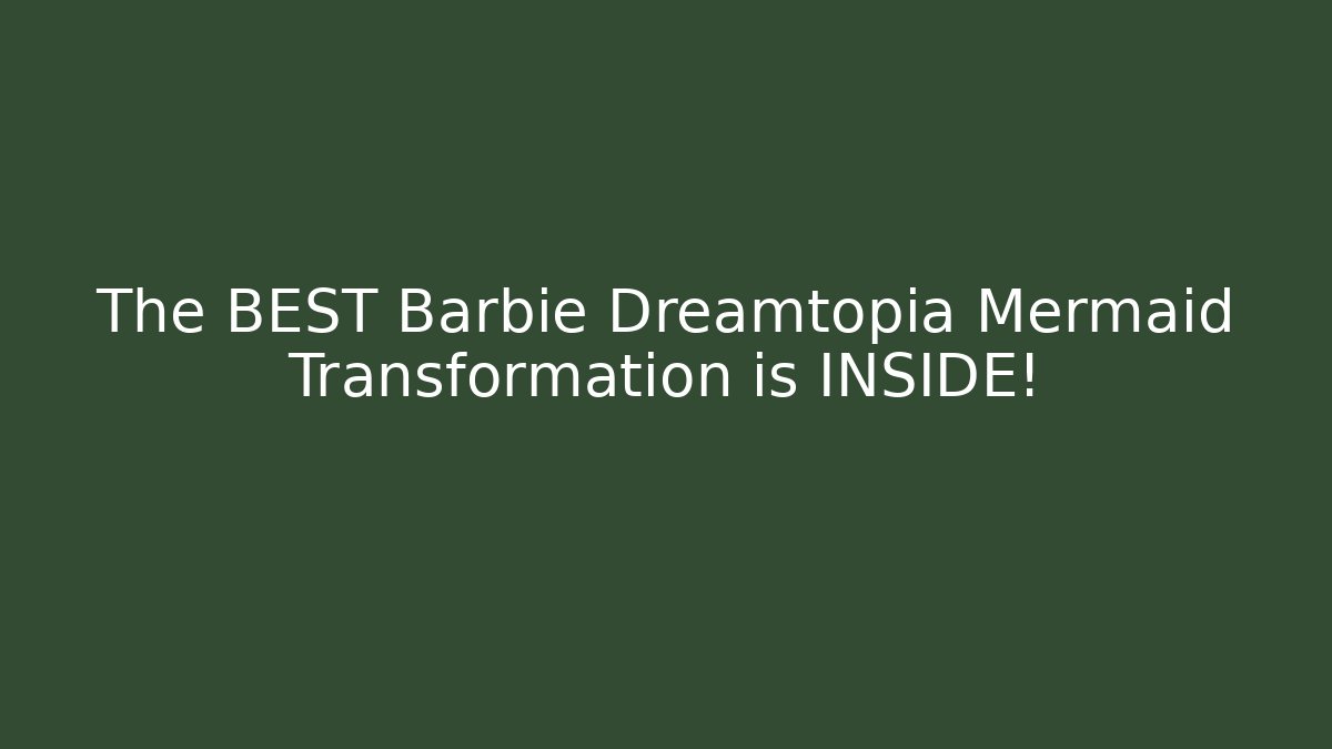 The BEST Barbie Dreamtopia Mermaid Transformation is INSIDE!