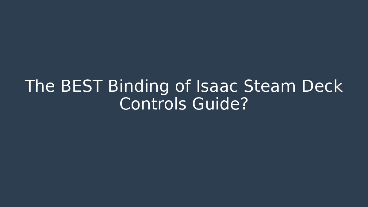 The BEST Binding of Isaac Steam Deck Controls Guide?