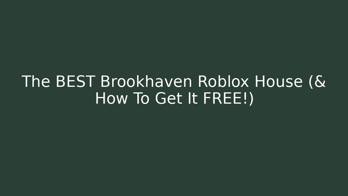 The BEST Brookhaven Roblox House (& How To Get It FREE!)