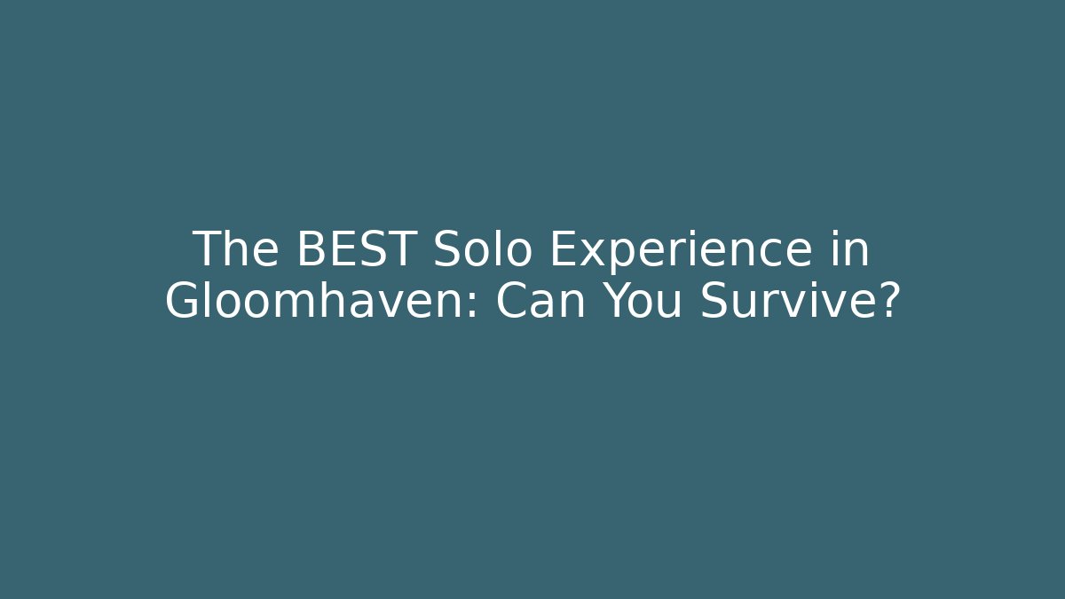 The BEST Solo Experience in Gloomhaven: Can You Survive?