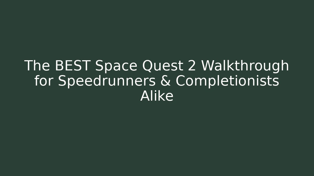 The BEST Space Quest 2 Walkthrough for Speedrunners & Completionists Alike