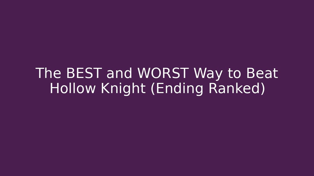 The BEST and WORST Way to Beat Hollow Knight (Ending Ranked)