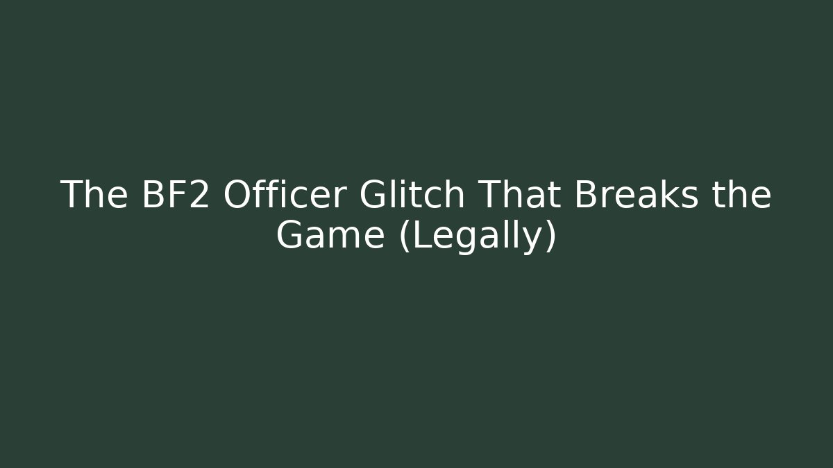 The BF2 Officer Glitch That Breaks the Game (Legally)