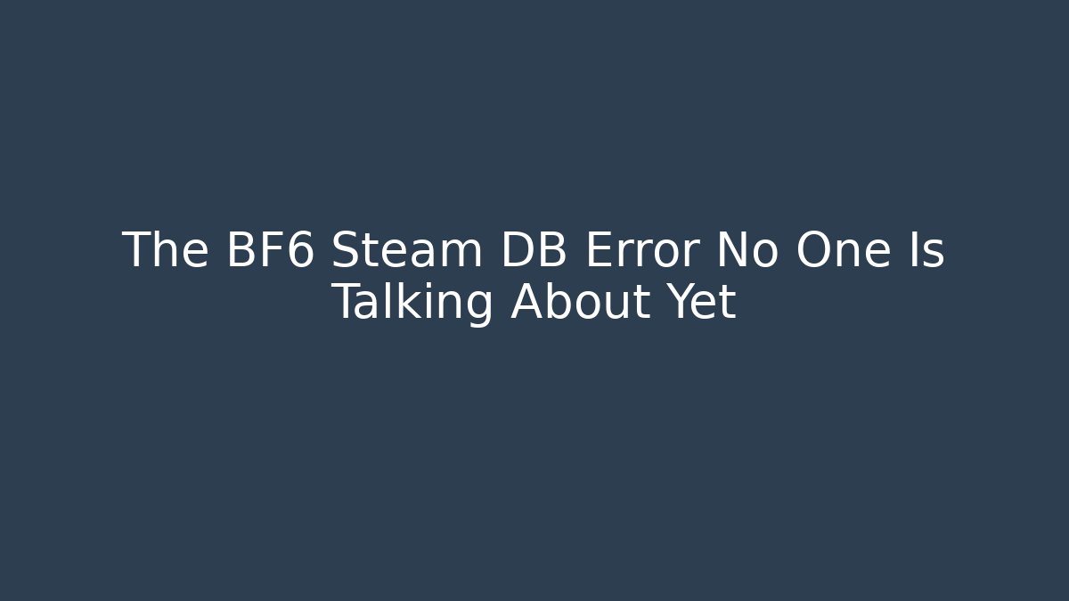 The BF6 Steam DB Error No One Is Talking About Yet