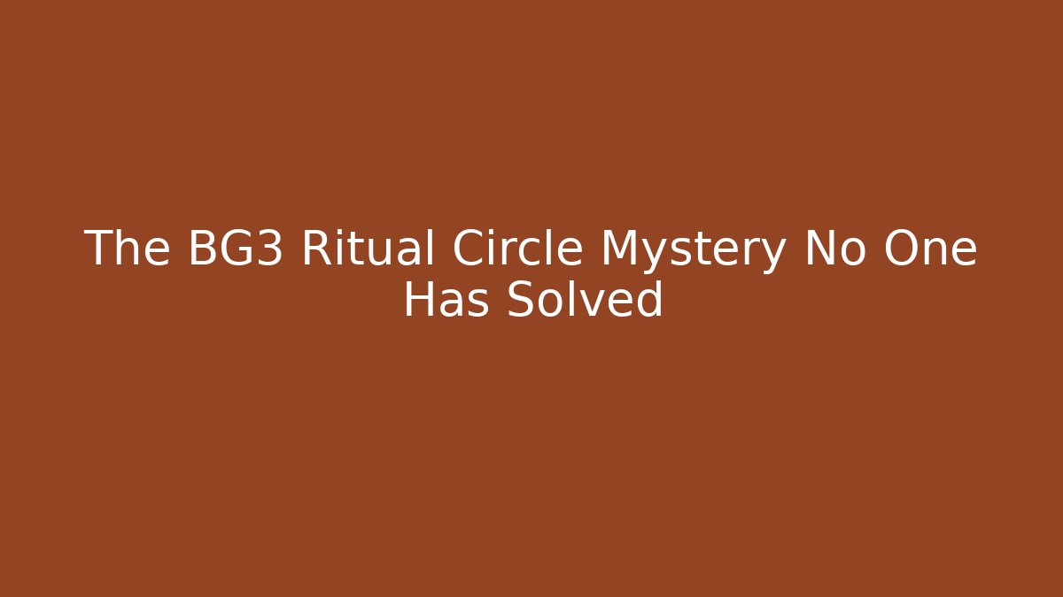 The BG3 Ritual Circle Mystery No One Has Solved