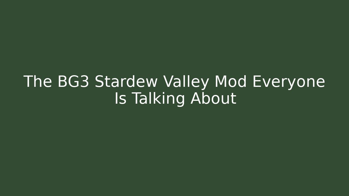 The BG3 Stardew Valley Mod Everyone Is Talking About