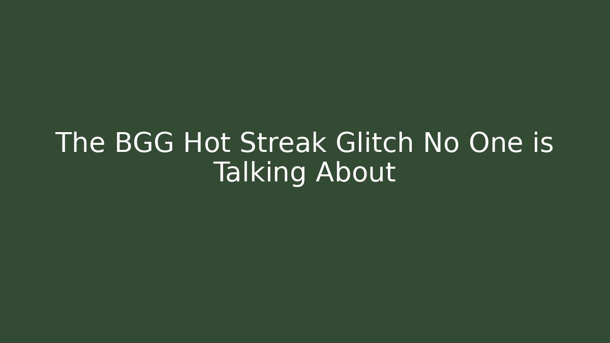 The BGG Hot Streak Glitch No One is Talking About