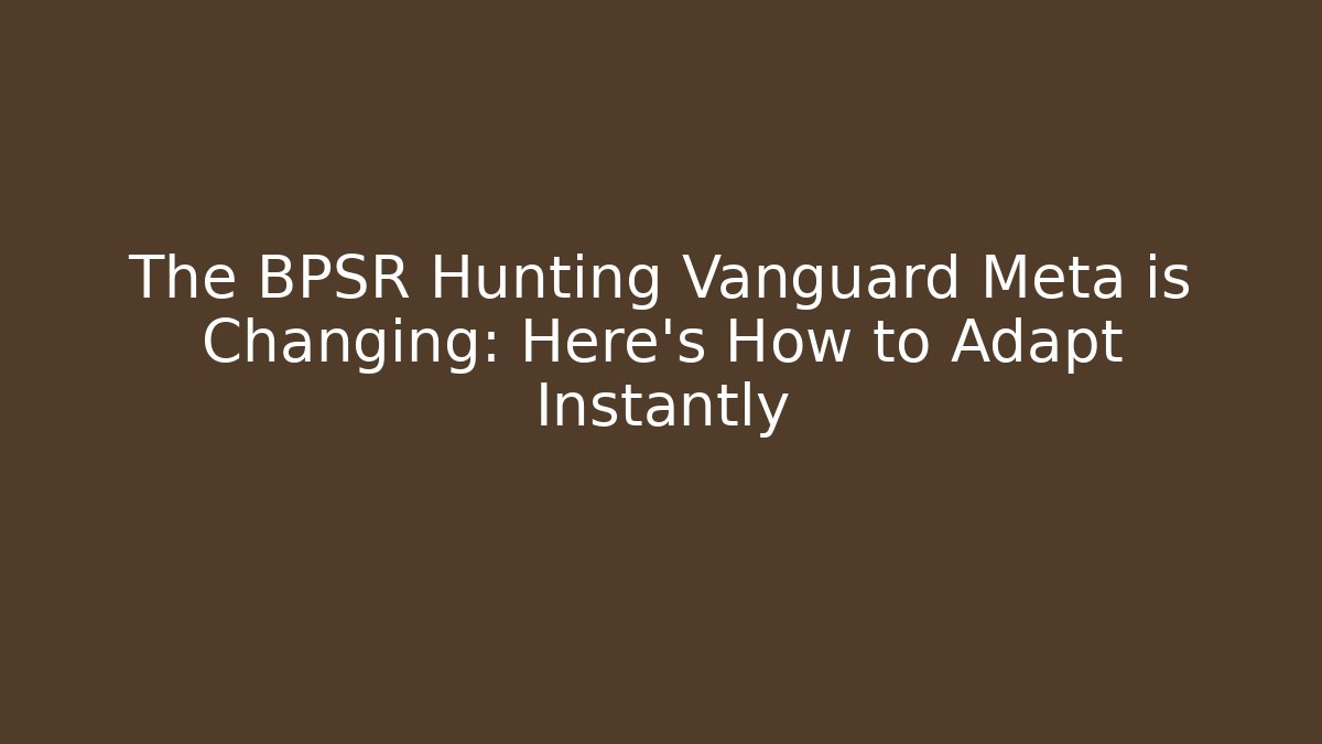 The BPSR Hunting Vanguard Meta is Changing: Here’s How to Adapt Instantly