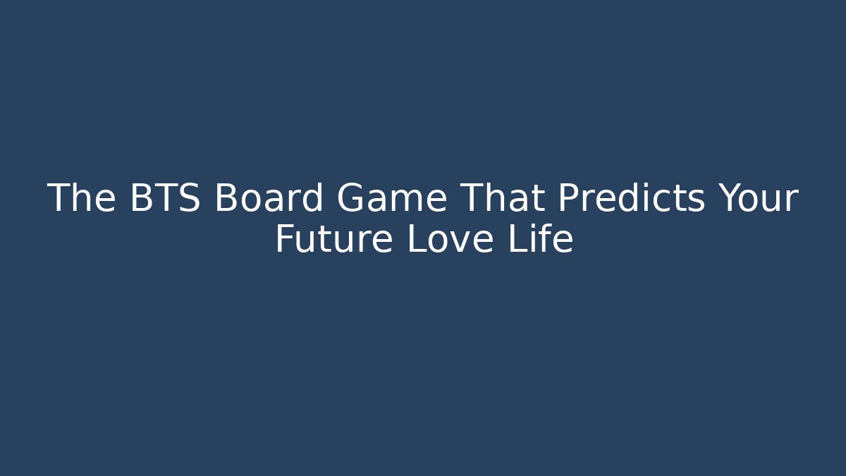 The BTS Board Game That Predicts Your Future Love Life