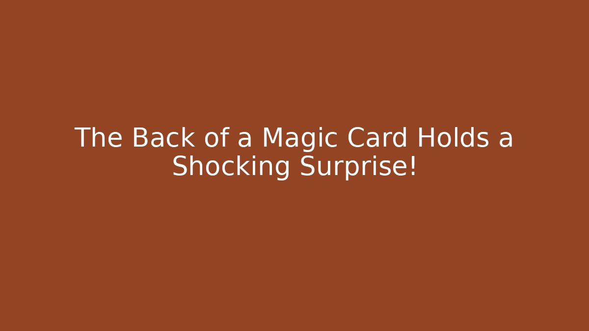 The Back of a Magic Card Holds a Shocking Surprise!