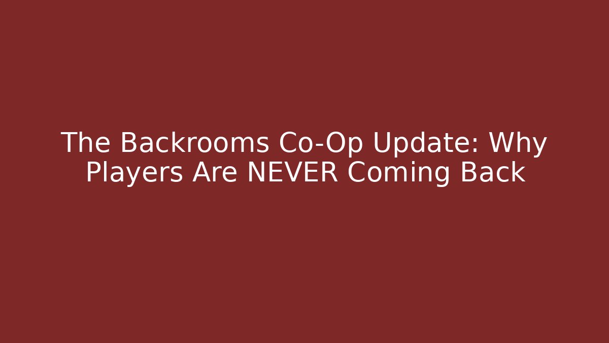 The Backrooms Co-Op Update: Why Players Are NEVER Coming Back