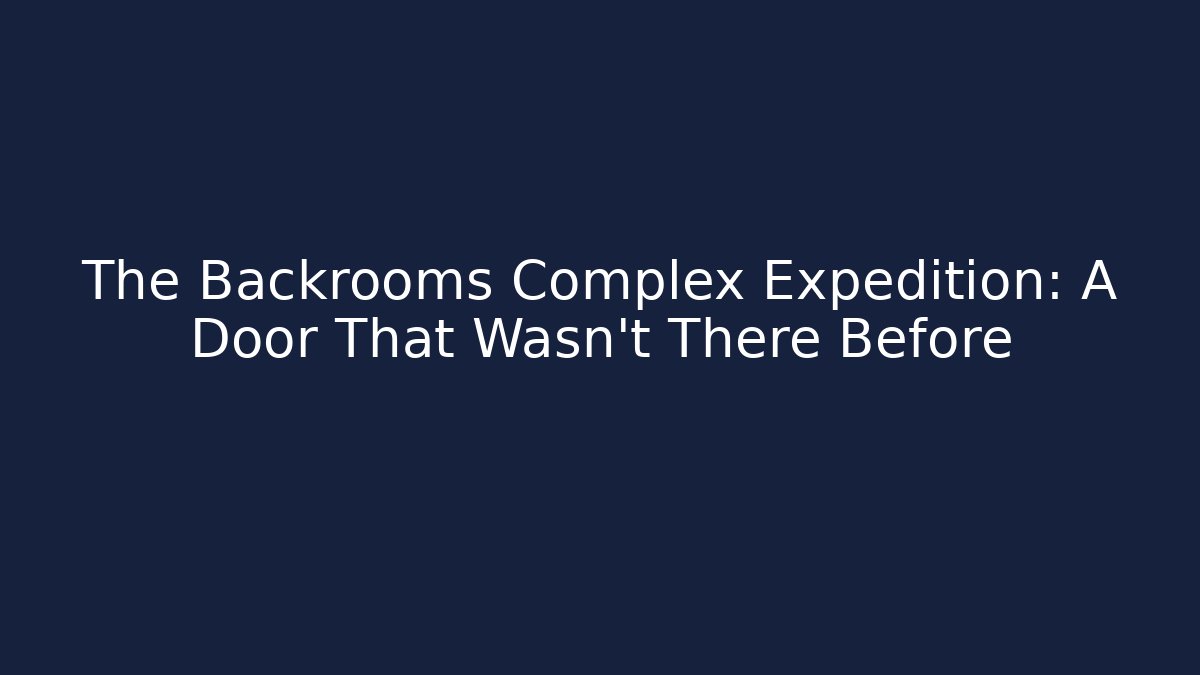 The Backrooms Complex Expedition: A Door That Wasn’t There Before - Critter Realm