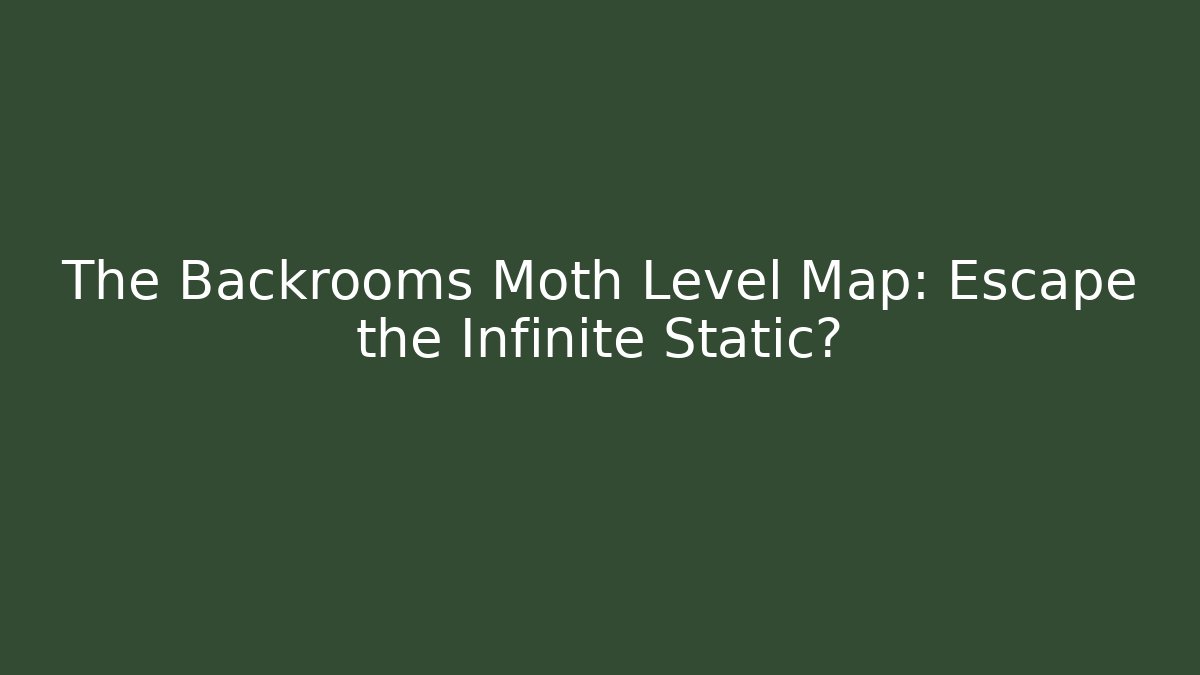 The Backrooms Moth Level Map: Escape the Infinite Static?