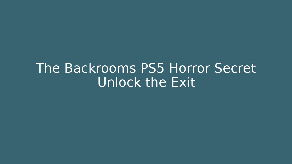 The Backrooms PS5 Horror Secret Unlock the Exit