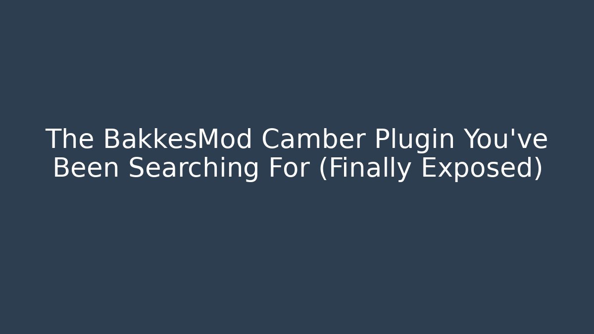 The BakkesMod Camber Plugin You’ve Been Searching For (Finally Exposed) - Critter Realm