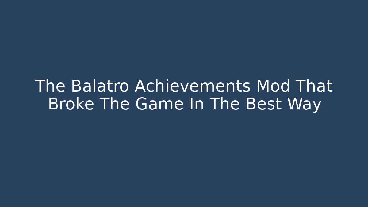 The Balatro Achievements Mod That Broke The Game In The Best Way