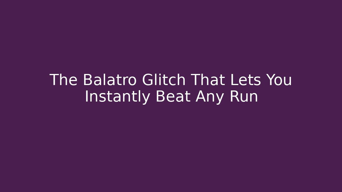 The Balatro Glitch That Lets You Instantly Beat Any Run - Critter Realm
