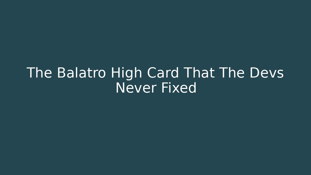 The Balatro High Card That The Devs Never Fixed