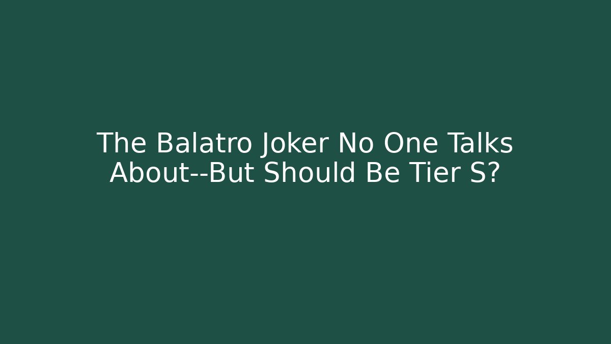 The Balatro Joker No One Talks About—But Should Be Tier S?