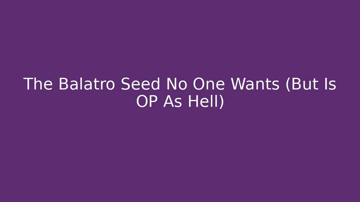 The Balatro Seed No One Wants (But Is OP As Hell)