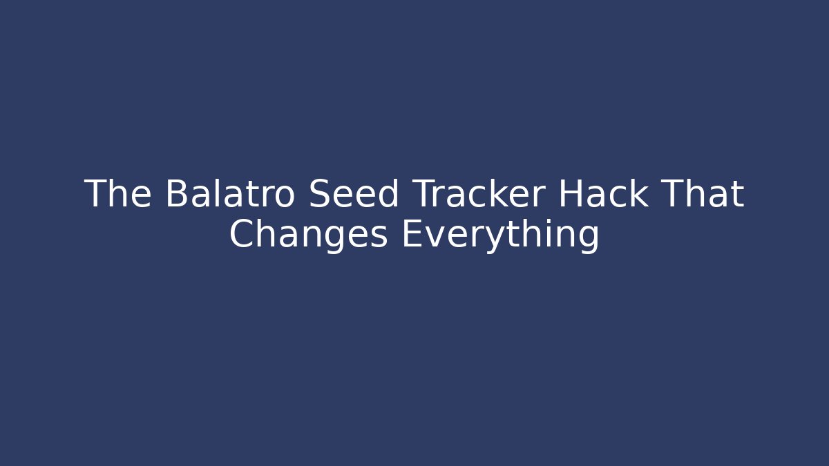 The Balatro Seed Tracker Hack That Changes Everything