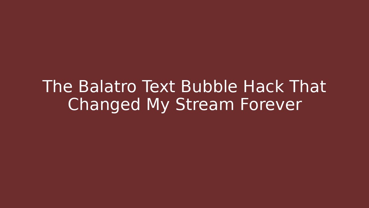 The Balatro Text Bubble Hack That Changed My Stream Forever