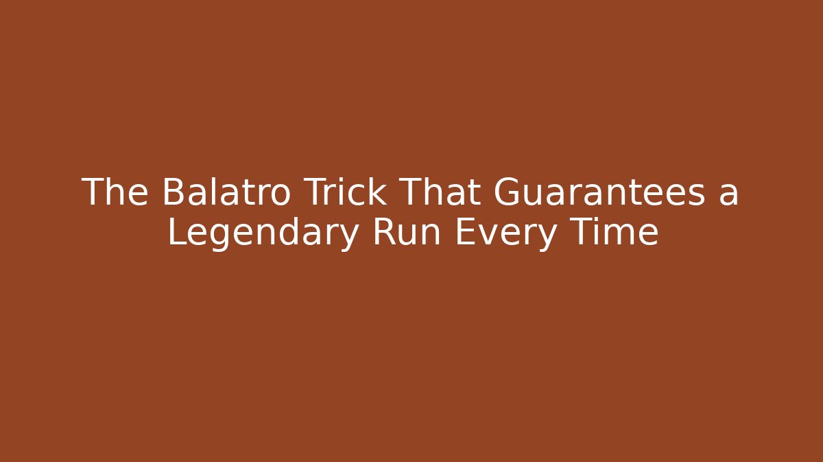 The Balatro Trick That Guarantees a Legendary Run Every Time