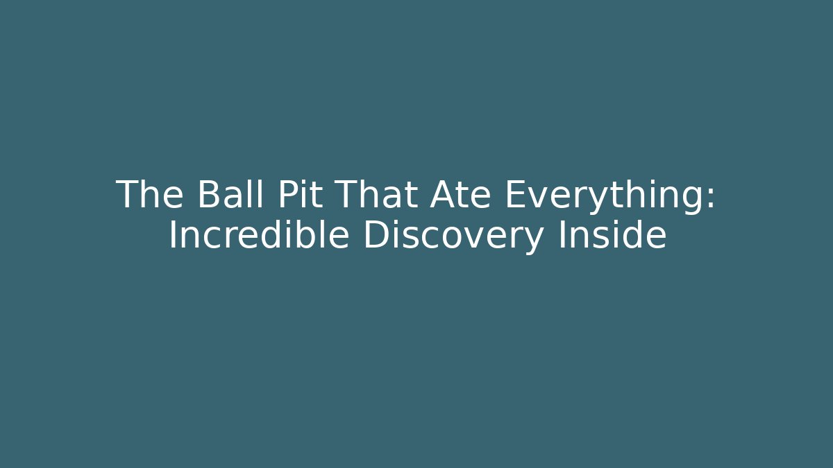 The Ball Pit That Ate Everything: Incredible Discovery Inside