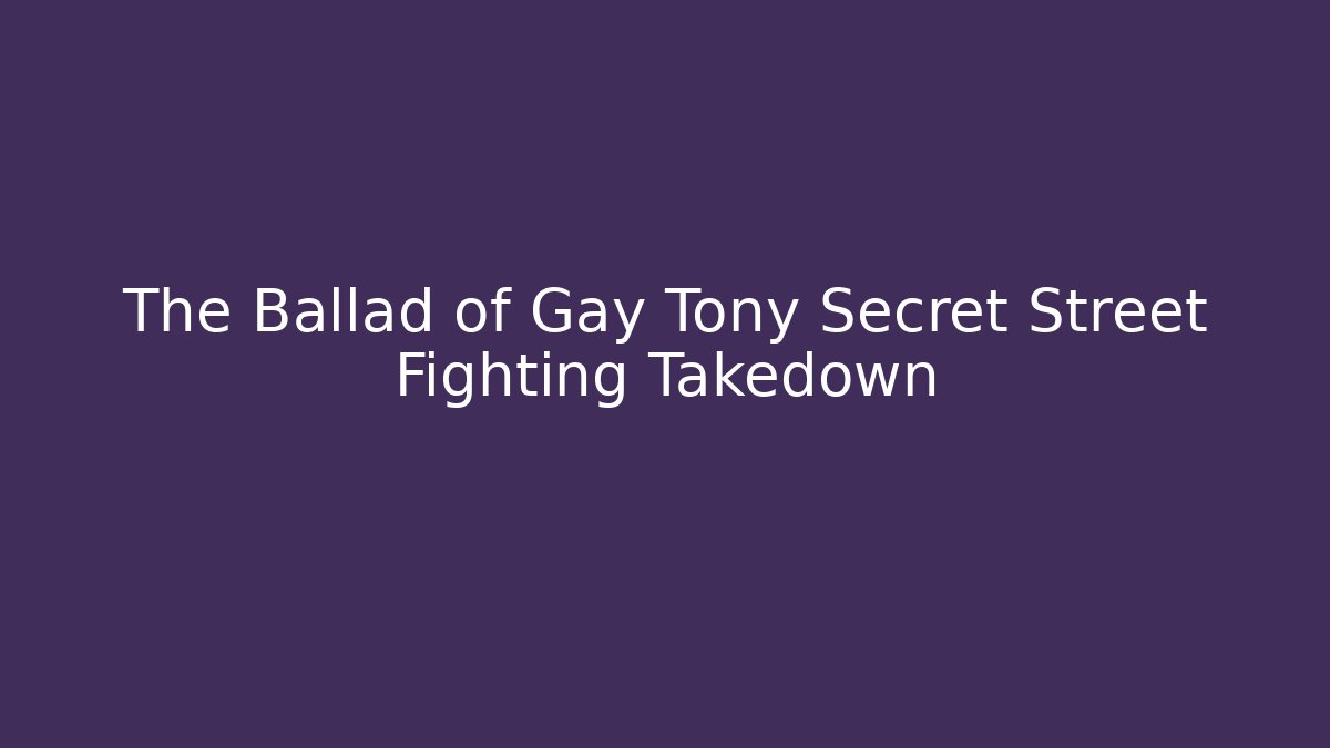 The Ballad of Gay Tony Secret Street Fighting Takedown
