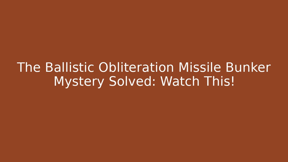 The Ballistic Obliteration Missile Bunker Mystery Solved: Watch This!