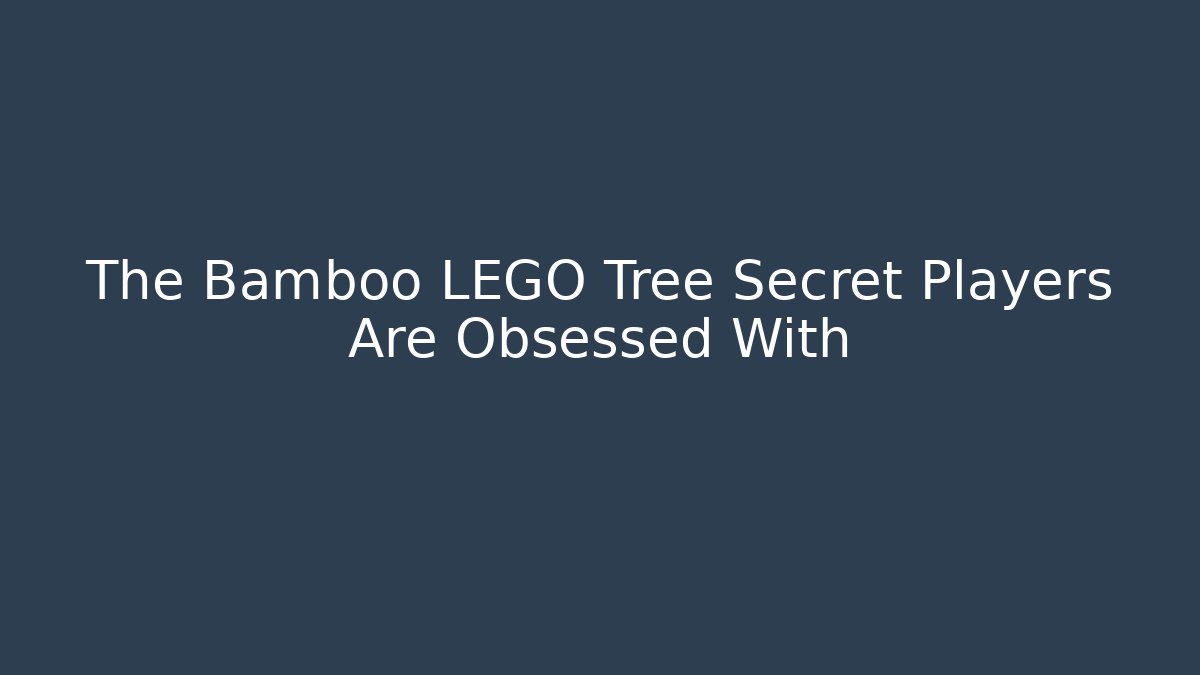 The Bamboo LEGO Tree Secret Players Are Obsessed With - Critter Realm