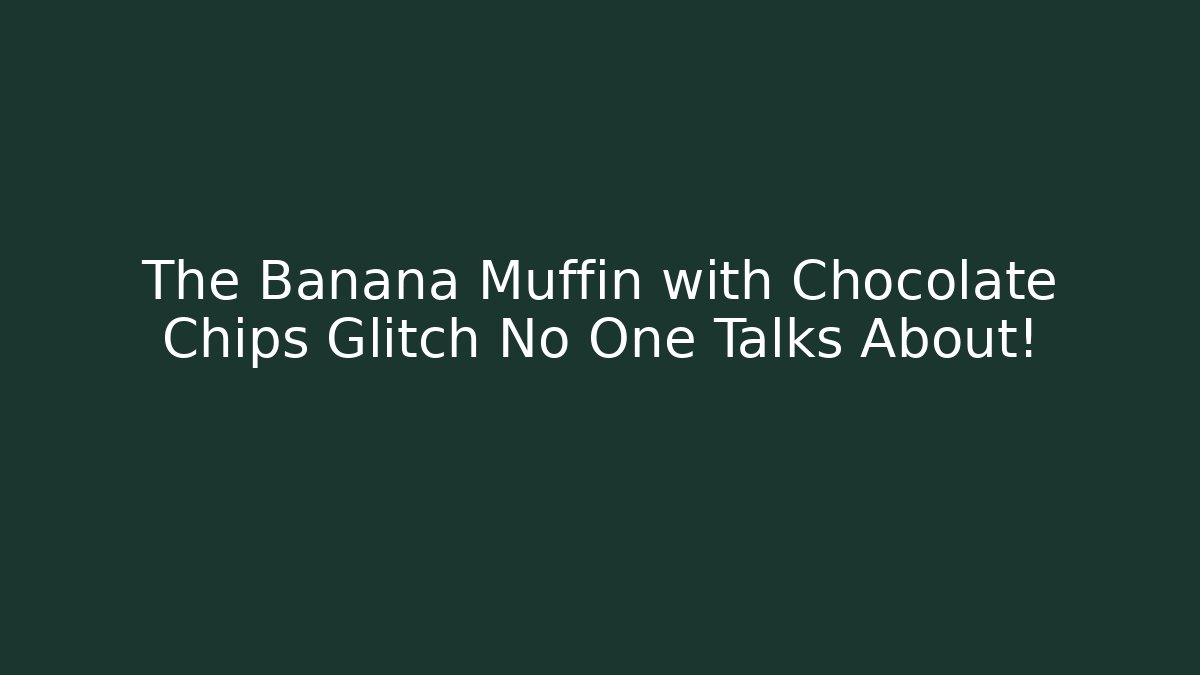 The Banana Muffin with Chocolate Chips Glitch No One Talks About!