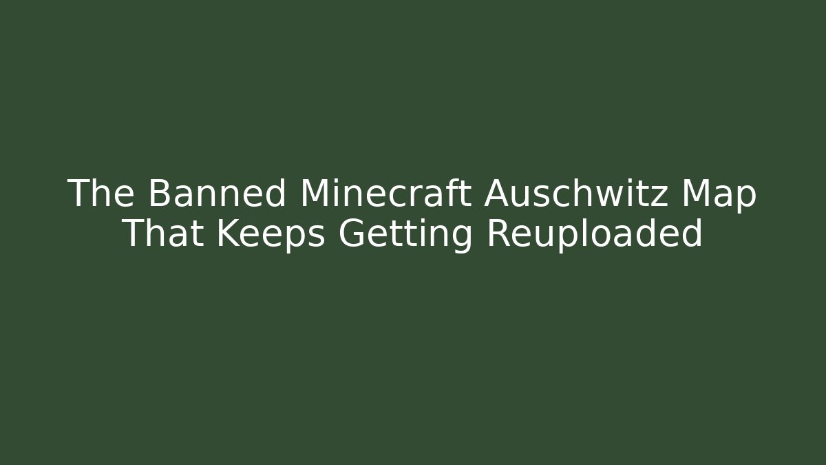 The Banned Minecraft Auschwitz Map That Keeps Getting Reuploaded - Critter Realm